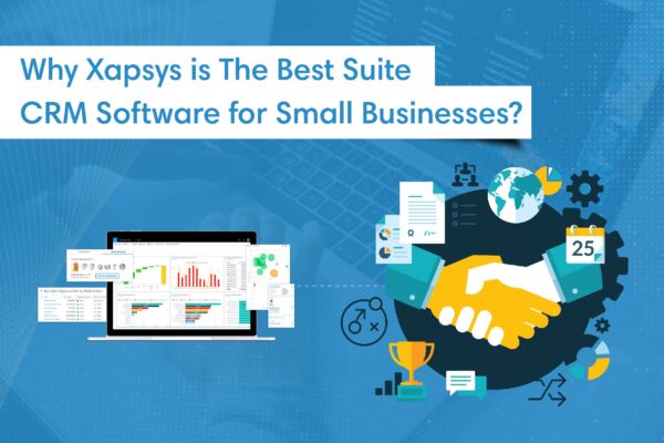 Why Xapsys is The Best Suite CRM Software for Small Businesses?